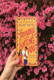 The Trouble with Hating You by Sajni Patel