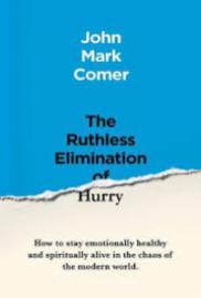 The Ruthless Elimination of Hurry by John Mark Comer